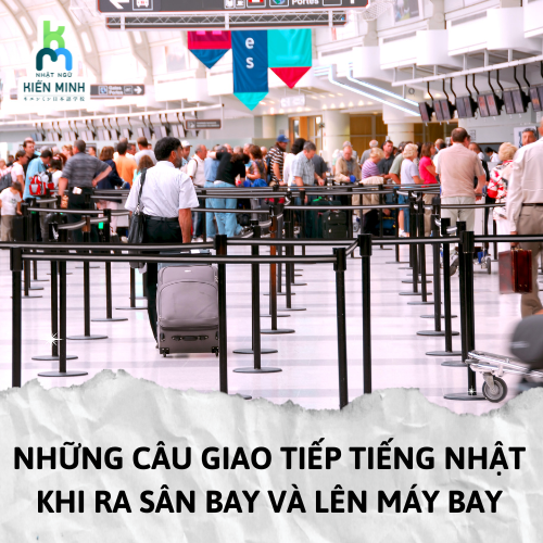 NHỮNG CÂU GIAO TIẾP TIẾNG NHẬT KHI RA SÂN BAY VÀ LÊN MÁY BAY