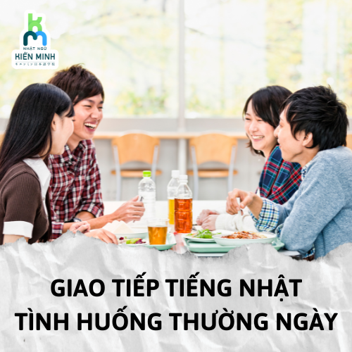 NHỮNG CÂU GIAO TIẾP TIẾNG NHẬT THÔNG DỤNG TRONG CÁC TÌNH HUỐNG THƯỜNG NGÀY