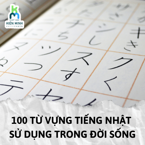 100 TỪ VỰNG TIẾNG NHẬT THƯỜNG XUYÊN SỬ DỤNG TRONG ĐỜI SỐNG HẰNG NGÀY